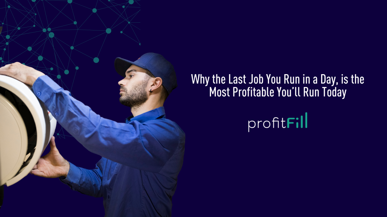 Why the Last Jobs You Run in a Day, are the Most Profitable You’ll Run Today